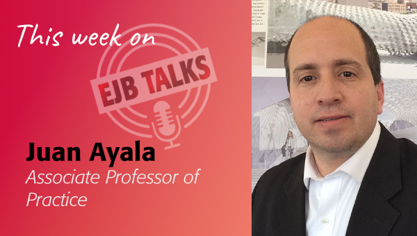 EJB Talks, Juan Ayala, Associate Professor of Practice, Urban Design