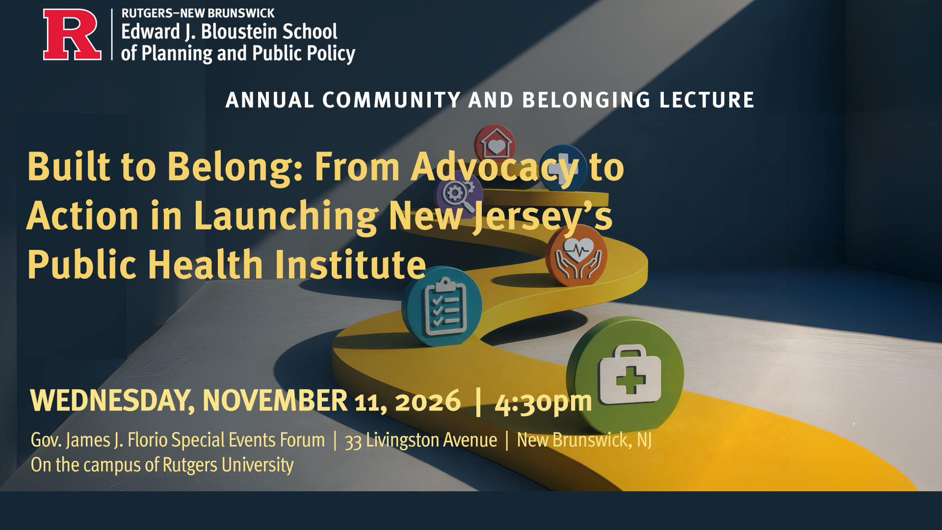 A winding yellow path with healthcare icons representing the path from advocacy to action. Bloustein 2026 Community and Belonging Lecture, Wednesday, Nov. 11, 2026 at the Gov. James J. Florio Special Events Forum