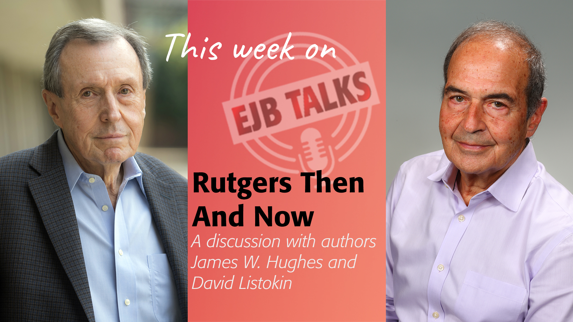 EJB Talks book discussion of Rutgers Then and Now with James Hughes and David Listokin