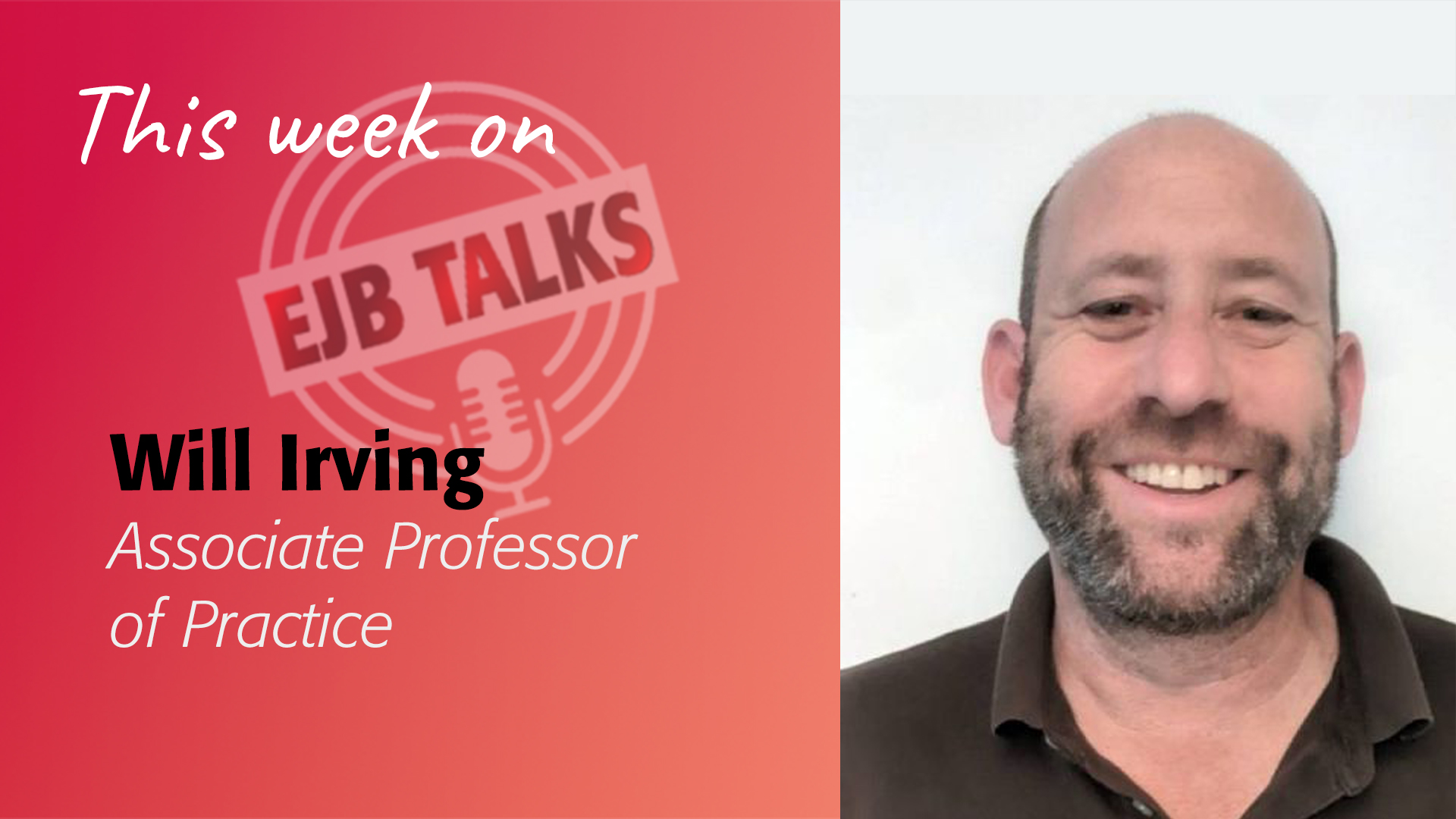 EJB Talks Podcast Will Irving MPP, Associate Professor of Practice