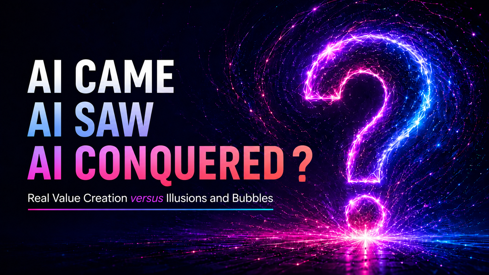 RAISE27--AI Came, AI Saw, AI Conquered? Real Value Creation versus Illussions and Bubbles